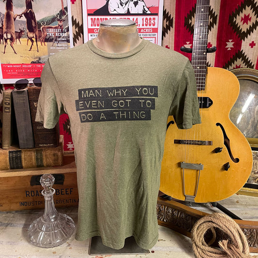 Man Why You Even Got To Do A Thing