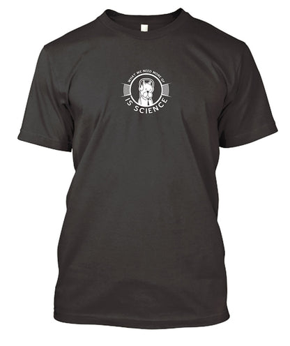 What We Need More of Is Science t-shirt