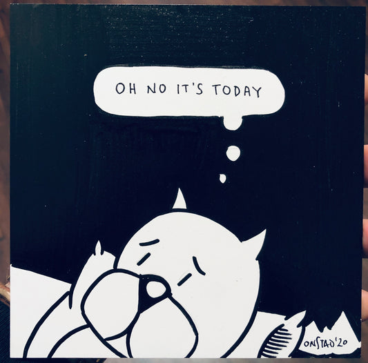 Oh No It's Today, 6", 1/5/2020-D