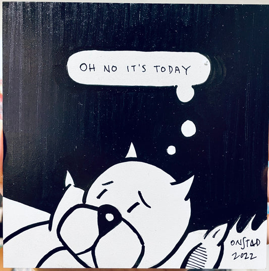 Oh No It's Today, 6", 1/22/2022-F