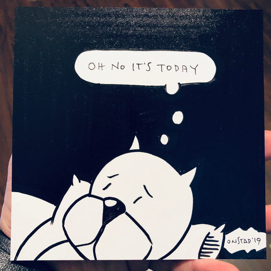 Oh No It's Today, 6", 11/14/2019-U-bk