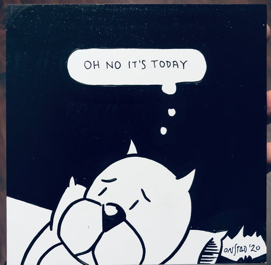 Oh No It's Today, 6", 1/5/2020-B