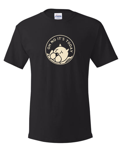 OH NO IT'S TODAY t-shirt